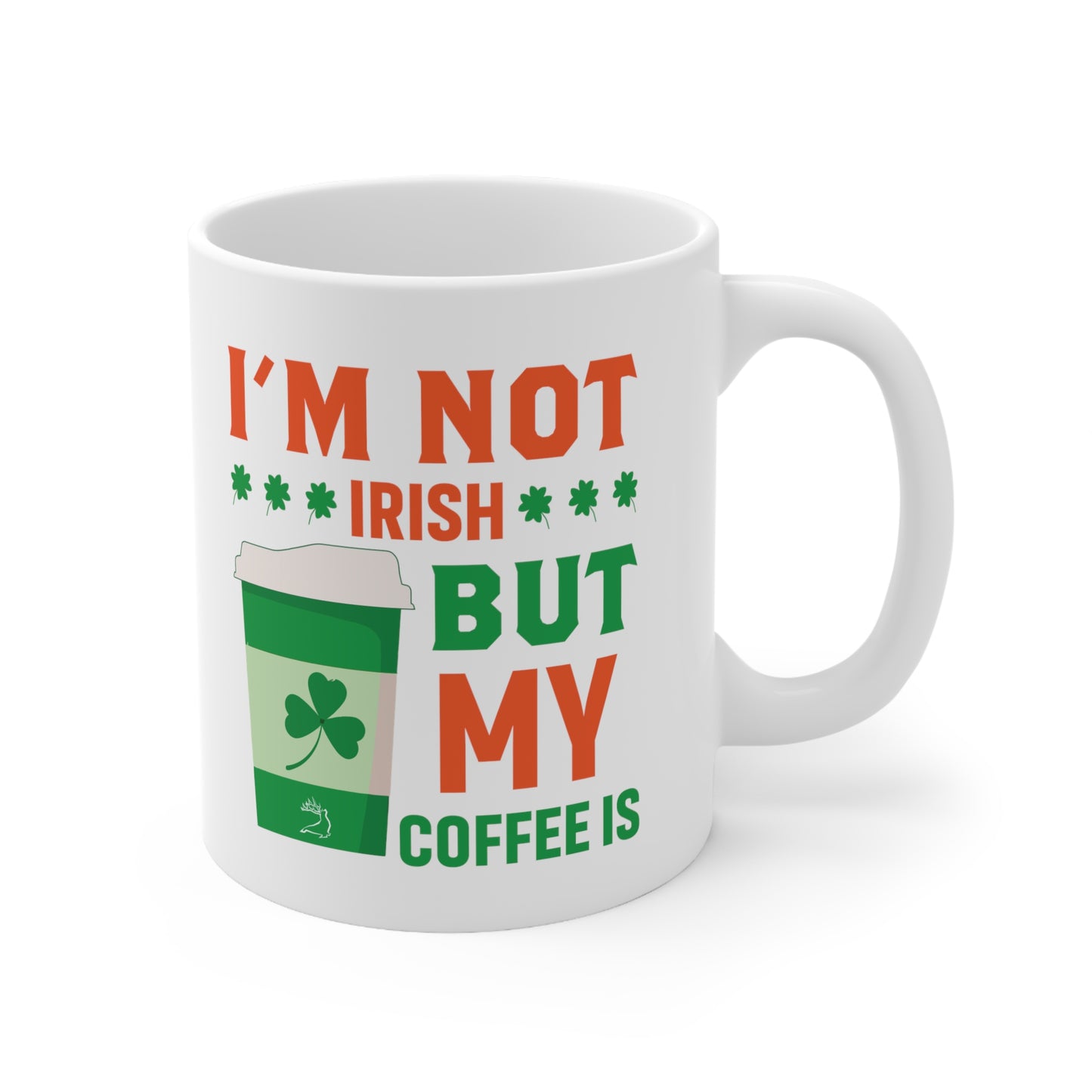 I'm Not Irish But My Coffee Is Ceramic Mug 11oz