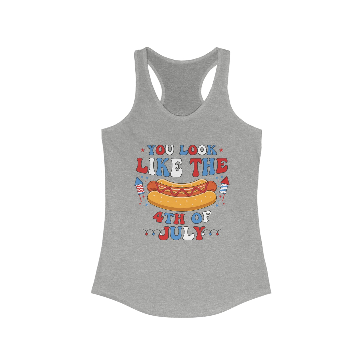 You Look Like The 4th of July Racerback Tank