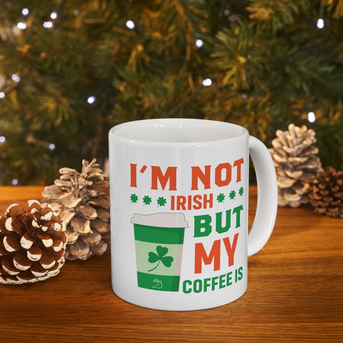 I'm Not Irish But My Coffee Is Ceramic Mug 11oz