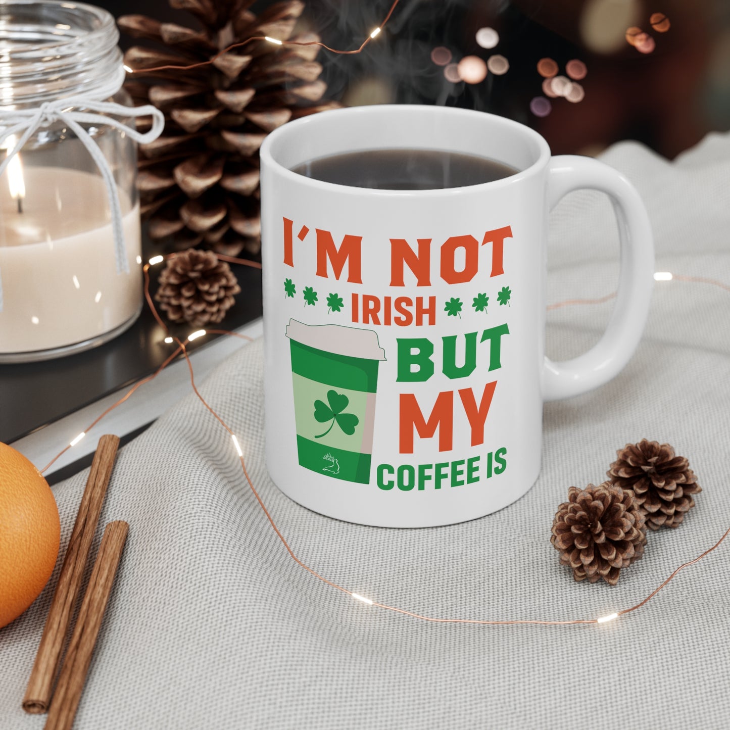 I'm Not Irish But My Coffee Is Ceramic Mug 11oz