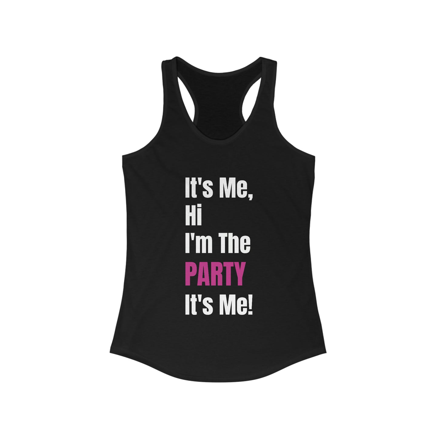 "It's Me, Hi I'm The Party It's Me" Racerback Tank