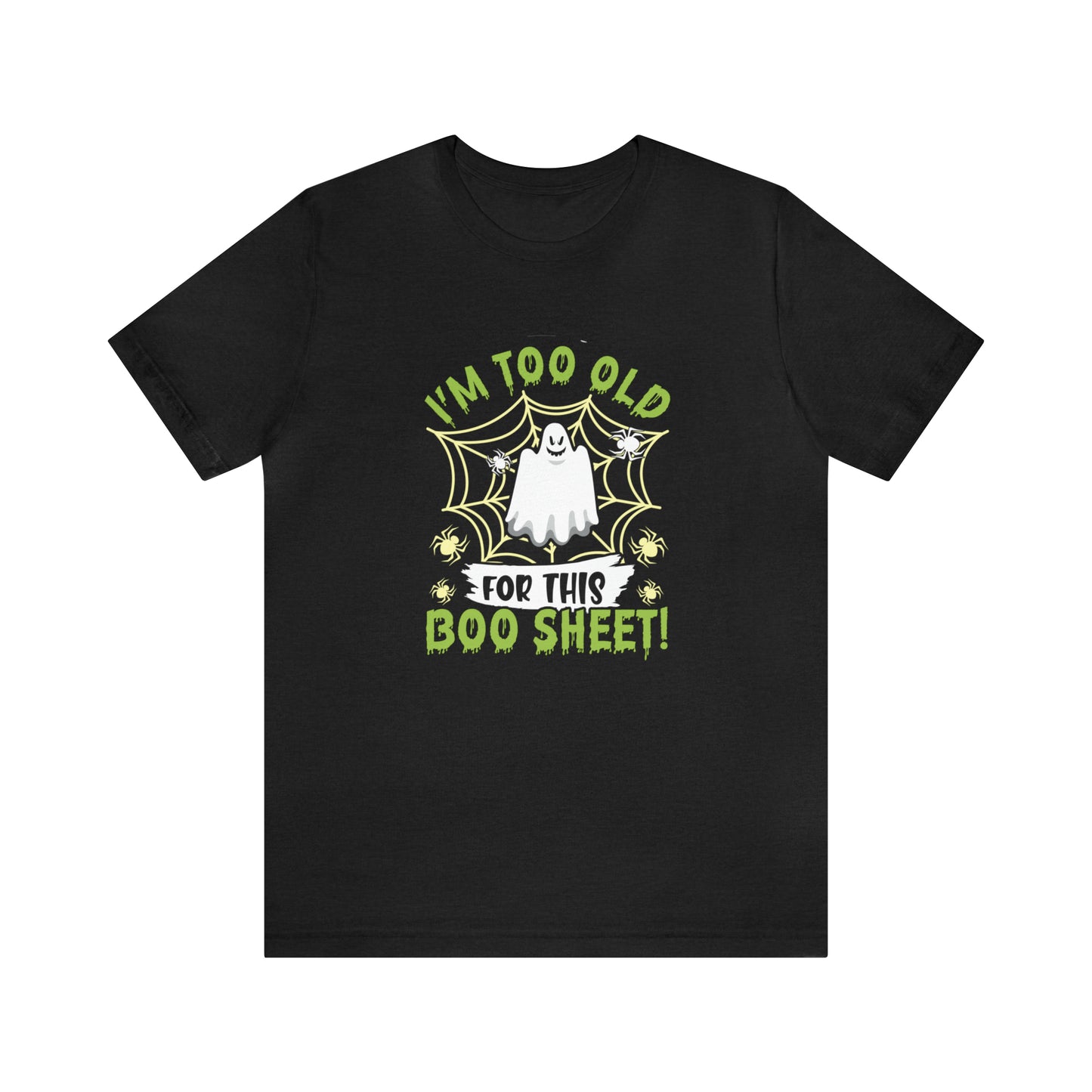I'm Too Old For This Boo Sheet Halloween Tee