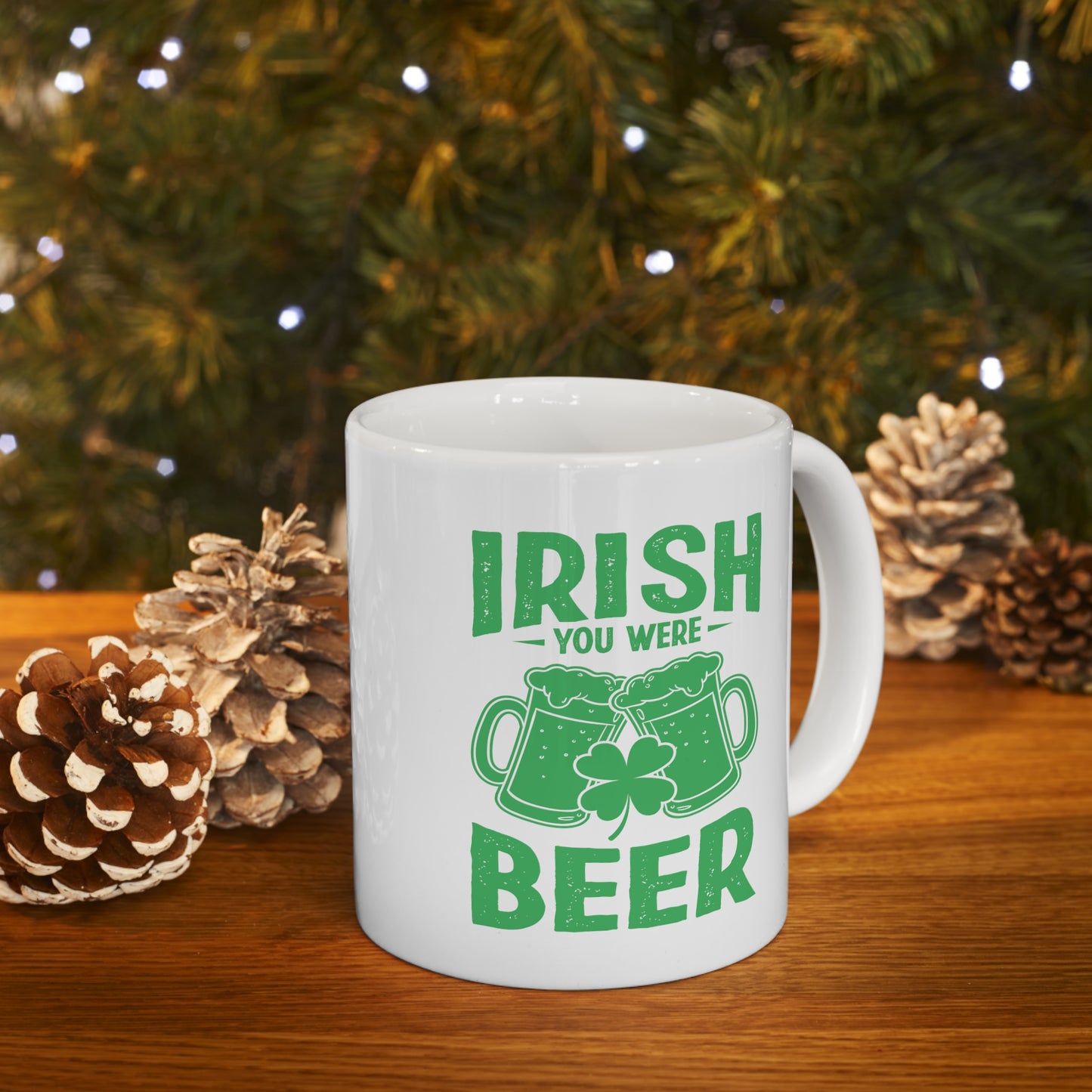 Irish You Were Beer Ceramic Mug 11oz